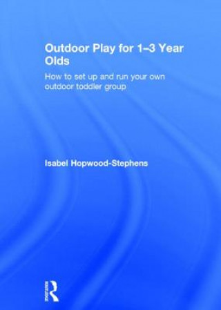 Kniha Outdoor Play for 1--3 Year Olds Isabel Hopwood-Stephens