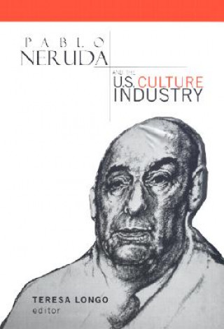 Książka Pablo Neruda and the U.S. Culture Industry Teresa Longo