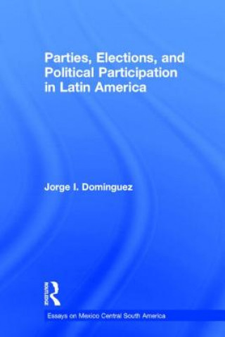 Książka Parties, Elections, and Political Participation in Latin America Jorge I. Dominguez