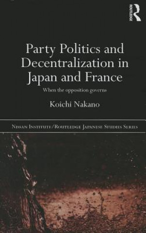 Book Party Politics and Decentralization in Japan and France Koichi Nakano