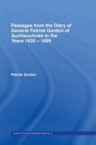 Knjiga Passages from the Diary of General Patrick Gordon of Auchleuchries Patrick Gordon