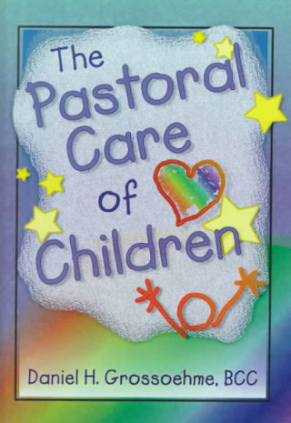 Kniha Pastoral Care of Children Daniel H Grossoehme