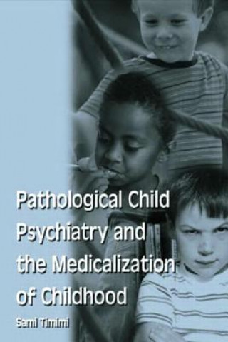 Kniha Pathological Child Psychiatry and the Medicalization of Childhood Sami Timimi