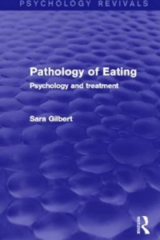 Kniha Pathology of Eating (Psychology Revivals) Sara Gilbert