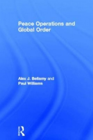 Kniha Peace Operations and Global Order Alex J. Bellamy