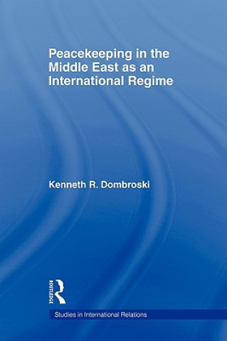 Книга Peacekeeping in the Middle East as an International Regime Kenneth R. Dombroski