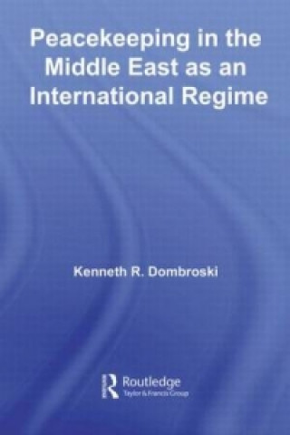 Könyv Peacekeeping in the Middle East as an International Regime Kenneth R. Dombroski