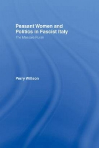 Kniha Peasant Women and Politics in Fascist Italy Perry R. Willson