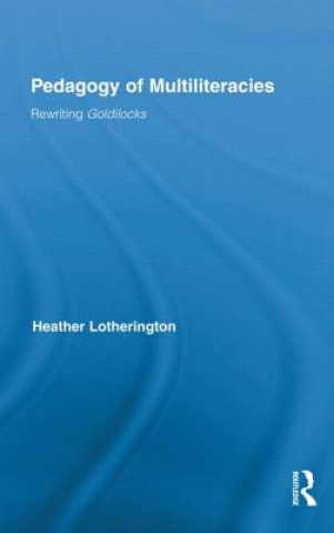Könyv Pedagogy of Multiliteracies Heather Lotherington