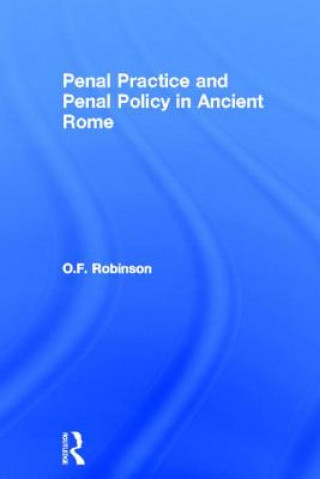 Kniha Penal Practice and Penal Policy in Ancient Rome O.F. Robinson