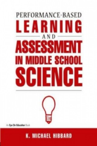 Könyv Performance-Based Learning & Assessment in Middle School Science K. Michael Hibbard