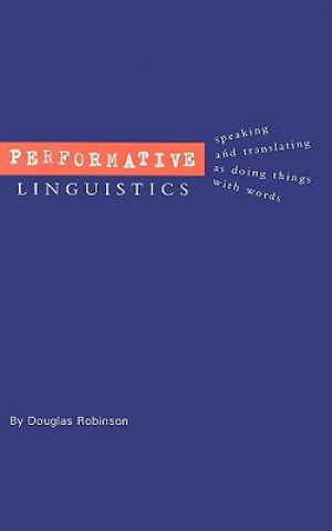 Kniha Performative Linguistics Douglas Robinson