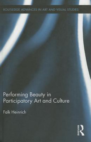 Książka Performing Beauty in Participatory Art and Culture Falk Heinrich