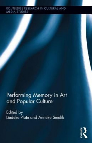 Book Performing Memory in Art and Popular Culture Liedeke Plate