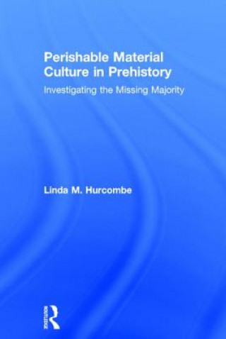 Kniha Perishable Material Culture in Prehistory Linda Hurcombe