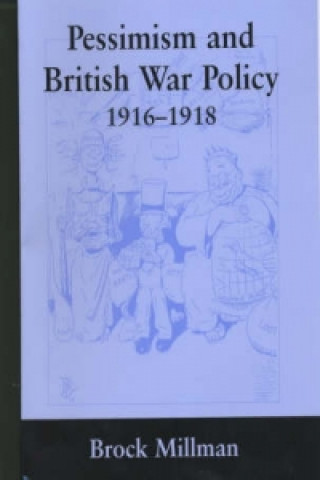 Könyv Pessimism and British War Policy, 1916-1918 Brock Millman
