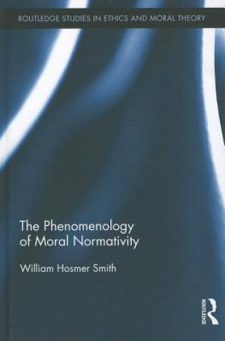 Kniha Phenomenology of Moral Normativity William H. Smith