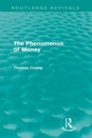 Carte Phenomenon of Money (Routledge Revivals) Thomas Crump