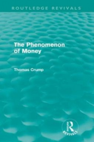 Książka Phenomenon of Money (Routledge Revivals) Thomas Crump