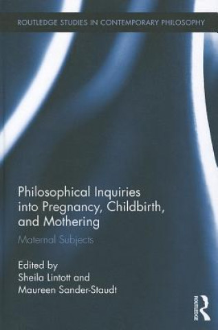 Książka Philosophical Inquiries into Pregnancy, Childbirth, and Mothering Sheila Lintott