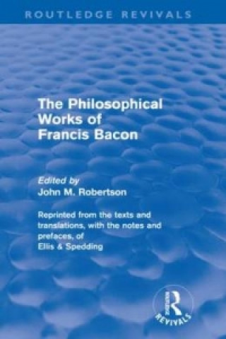 Kniha Philosophical Works of Francis Bacon John M. Robertson