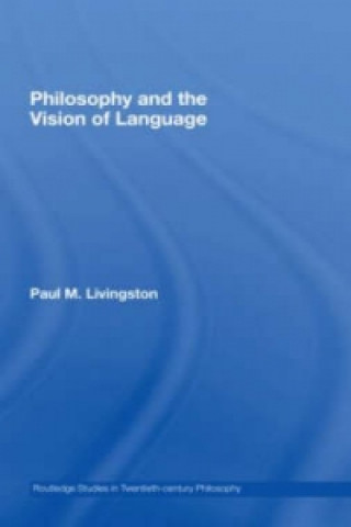Könyv Philosophy and the Vision of Language Paul M. Livingston