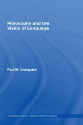 Knjiga Philosophy and the Vision of Language Paul M. Livingston