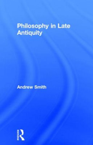 Книга Philosophy in Late Antiquity Andrew Smith