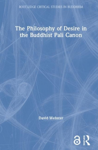 Carte Philosophy of Desire in the Buddhist Pali Canon David Webster