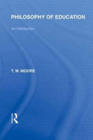 Kniha Philosophy of Education (International Library of the Philosophy of Education Volume 14) Terence W. Moore