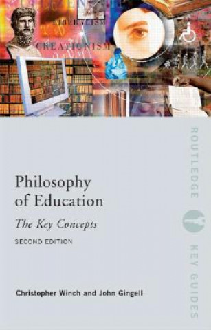 Kniha Philosophy of Education: The Key Concepts Christopher Winch