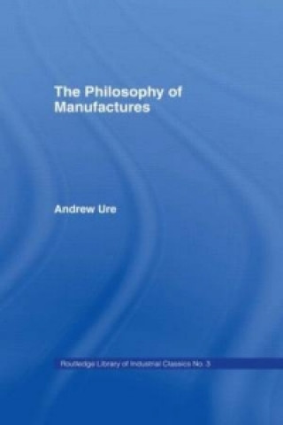 Könyv Philosophy of Manufactures Andrew Ure