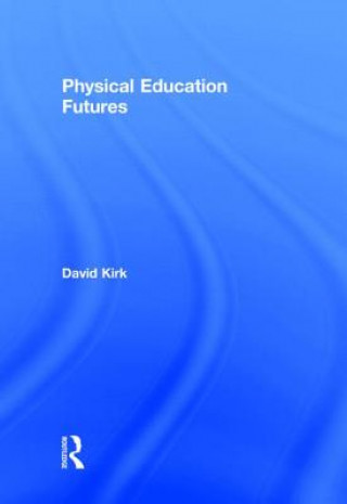 Carte Physical Education Futures David Kirk