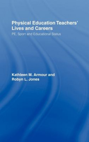 Carte Physical Education: Teachers' Lives And Careers Robyn L. Jones