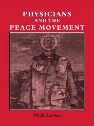 Kniha Physicians and the Peace Movement Nick Lewer