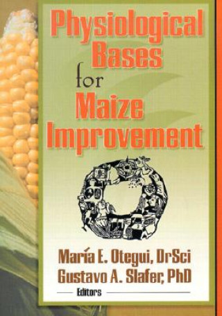 Kniha Physiological Bases for Maize Improvement Maria E. Otegui