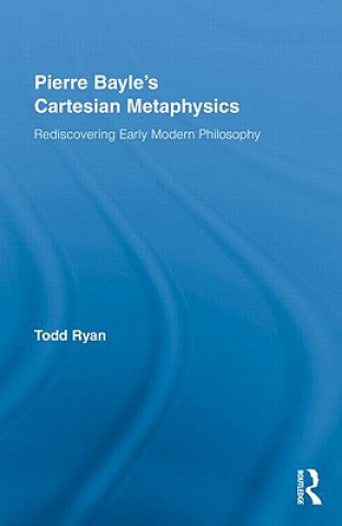 Kniha Pierre Bayle's Cartesian Metaphysics Todd Ryan