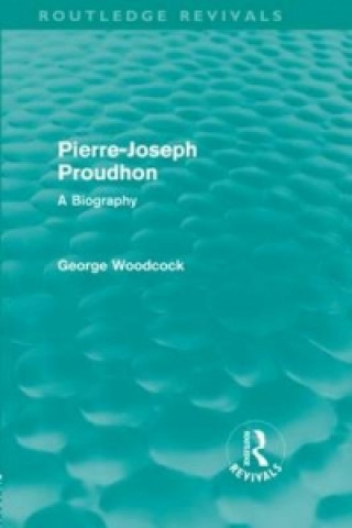 Kniha Pierre-Joseph Proudhon (Routledge Revivals) George Woodcock