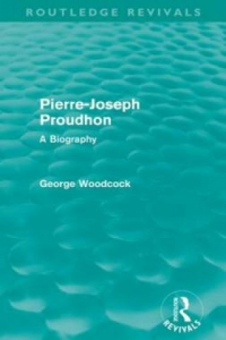 Kniha Pierre-Joseph Proudhon (Routledge Revivals) George Woodcock