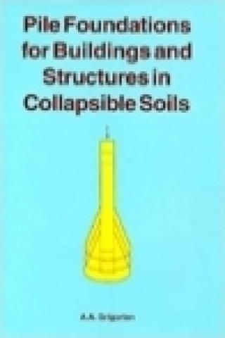 Könyv Pile Foundations for Buildings and Structures in Collapsible Soils A. A. Grigorian