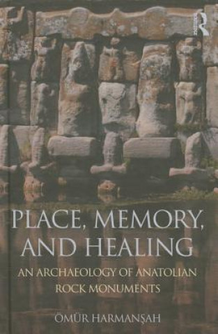Kniha Place, Memory, and Healing Omur Harmansah