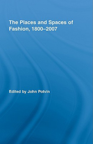 Kniha Places and Spaces of Fashion, 1800-2007 