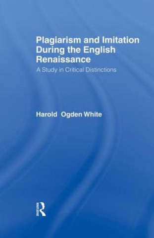 Carte Plagiarism and Imitation During the English Renaissance Harold Ogden White