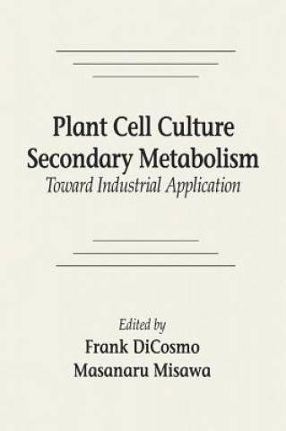 Kniha Plant Cell Culture Secondary MetabolismToward Industrial Application Masanaru Misawa