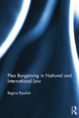 Carte Plea Bargaining in National and International Law Regina Rauxloh