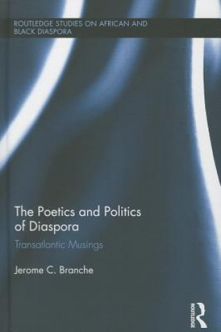 Könyv Poetics and Politics of Diaspora Jerome Branche