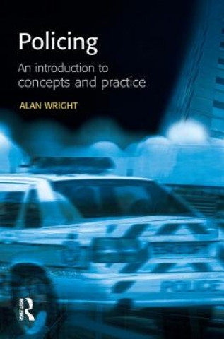 Kniha Policing: An introduction to concepts and practice Alan (Keele University) Wright