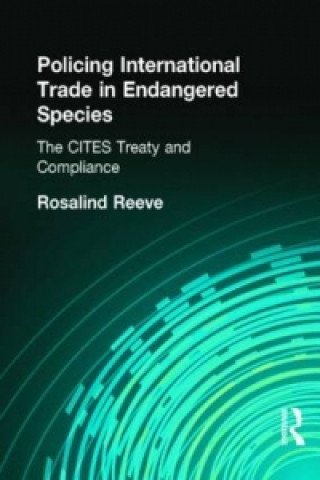 Kniha Policing International Trade in Endangered Species Rosalind Reeve