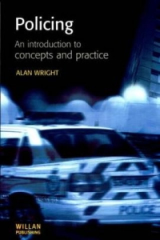 Książka Policing: An introduction to concepts and practice Alan (Keele University) Wright