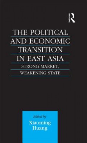 Kniha Political and Economic Transition in East Asia Xiaoming Huang